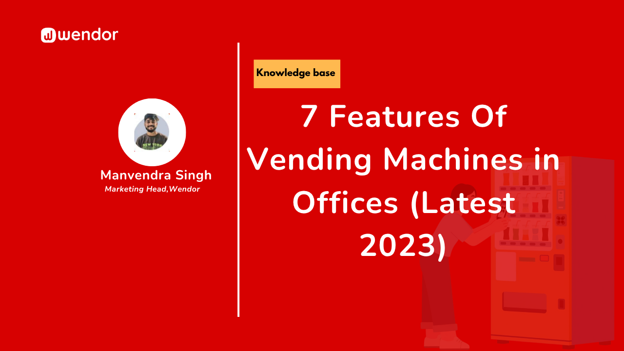 7 Features Of Vending Machines in Offices (Latest 2026)